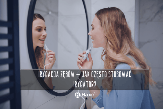 Irygacja zębów – jak często stosować irygator?