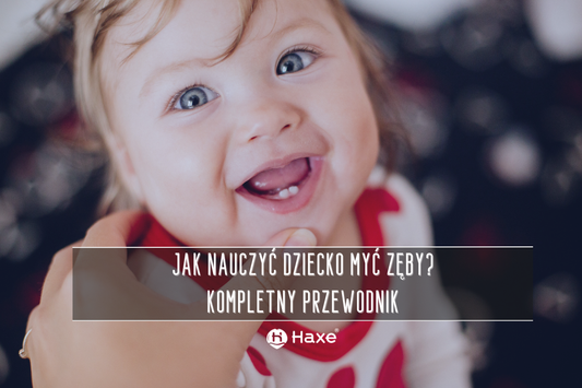 Jak nauczyć dziecko myć zęby? Kompletny przewodnik po higienie