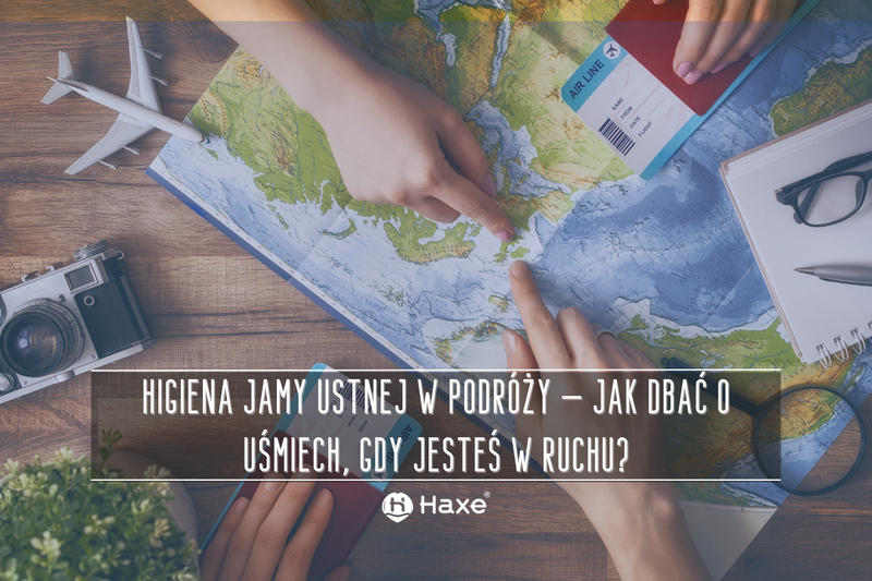 Higiena jamy ustnej w podróży – jak dbać o uśmiech, gdy jesteś w ruchu?