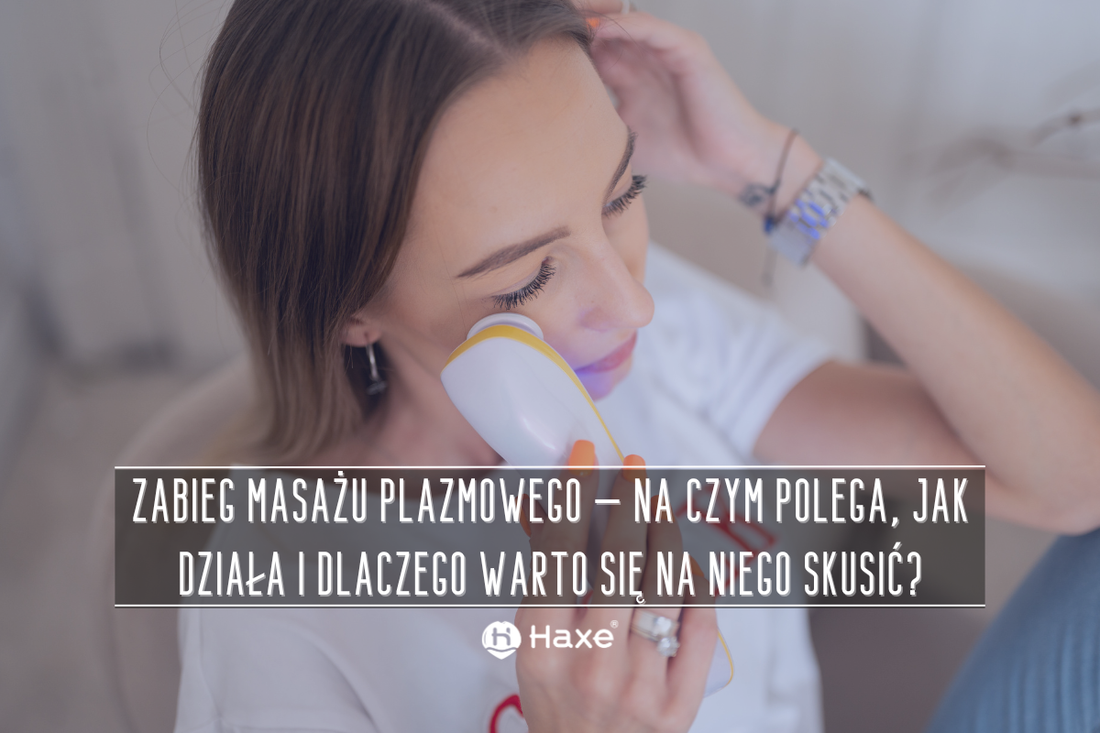 Zabieg masażu plazmowego – na czym polega, jak działa i dlaczego warto się na niego skusić?